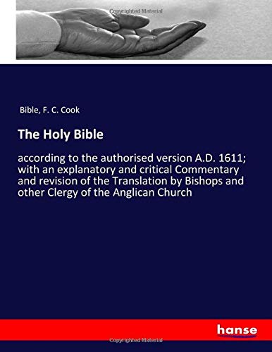 The Holy Bible: according to the authorised version A.D. 1611; with an explanatory and critical Commentary and revision of the Translation by Bishops and other Clergy of the Anglican Church