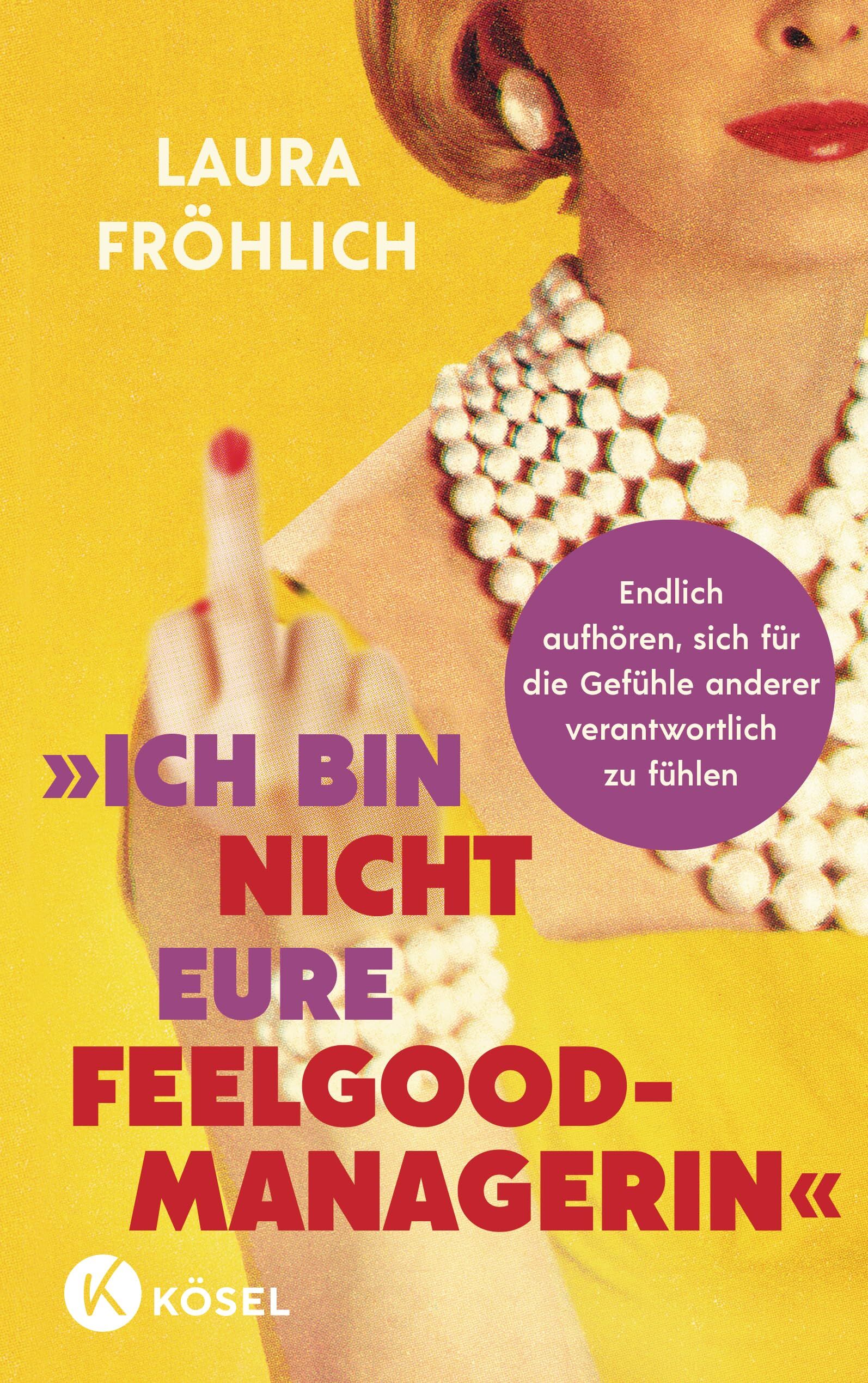 Fröhlich, Laura: Ich bin nicht eure Feelgood-Managerin!