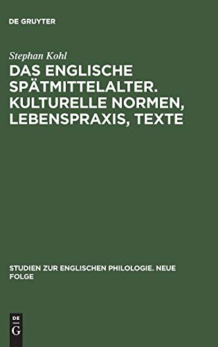 Das englische Spätmittelalter. Kulturelle Normen, Lebenspraxis, Texte (Studien zur englischen Philologie. Neue Folge)