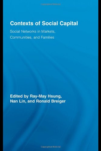 Contexts of Social Capital: Social Networks in Markets, Communities and Families: Social Networks in Communities, Markets and Organizations (Routledge Advances in Sociology)