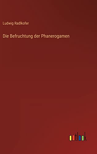 Die Befruchtung der Phanerogamen