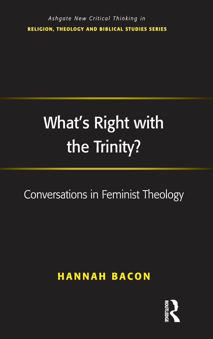 What's Right with the Trinity?: Conversations in Feminist Theology (Ashgate New Critical Thinking in Religion, Theology, and Biblical Studies)