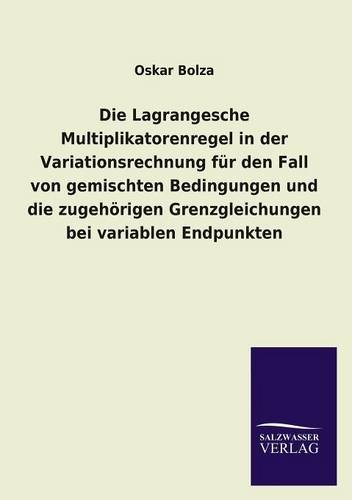 Die Lagrangesche Multiplikatorenregel in der Variationsrechnung für den Fall von gemischten Bedingungen und die zugehörigen Grenzgleichungen bei variablen Endpunkten