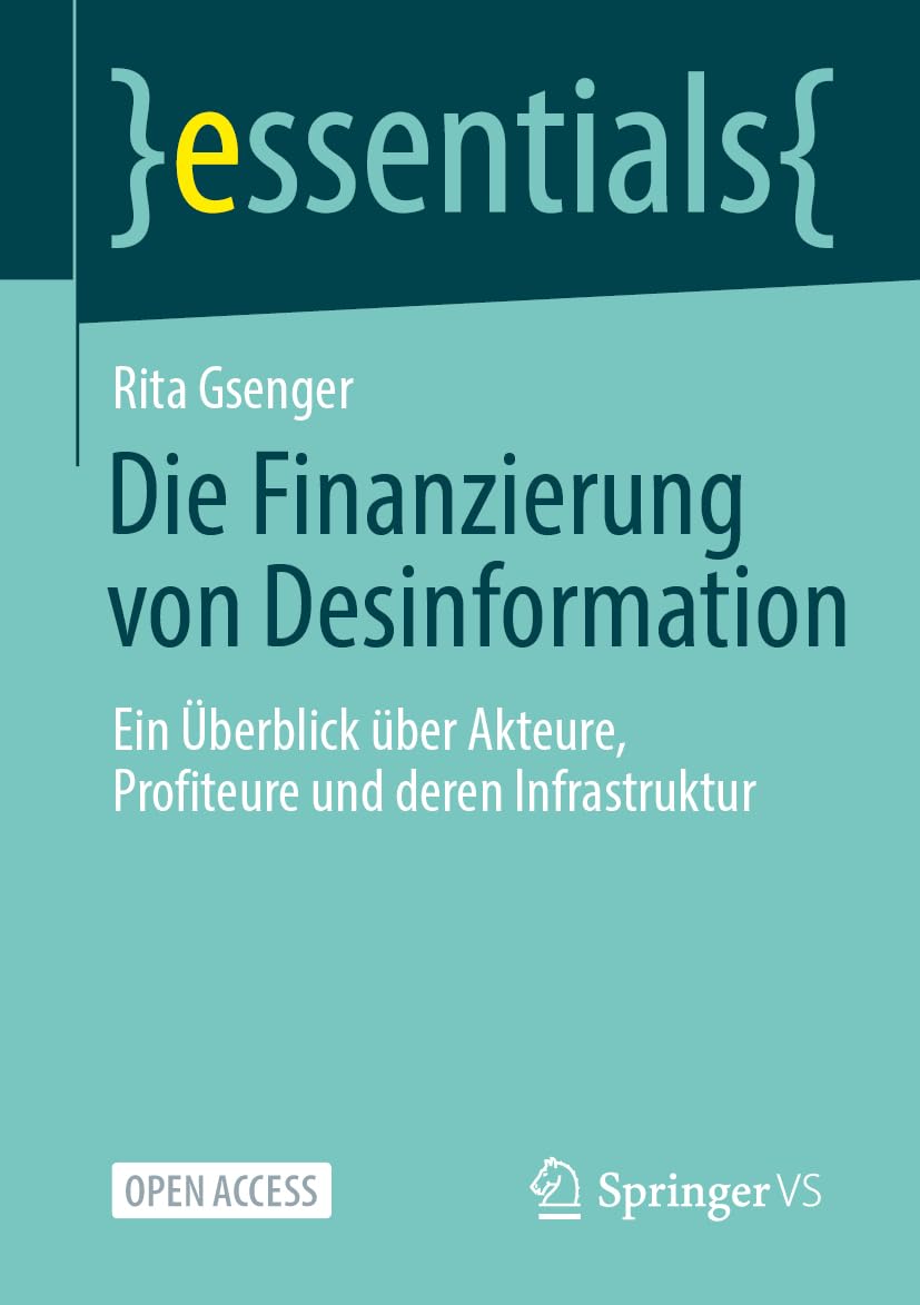 Die Finanzierung von Desinformation: Ein Überblick über Akteure, Profiteure und deren Infrastruktur (essentials)