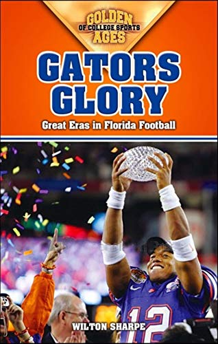 Wilton Sharpe Gators Glory, Great Eras In Florida Football (Golden Ages Of College Sports)