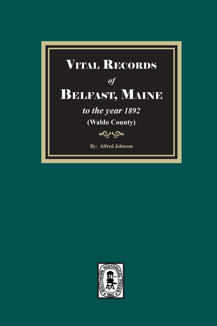 Vital Records of Belfast, Maine to the year 1892. (Waldo County)