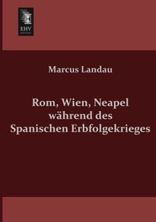 Rom, Wien, Neapel waehrend des Spanischen Erbfolgekrieges