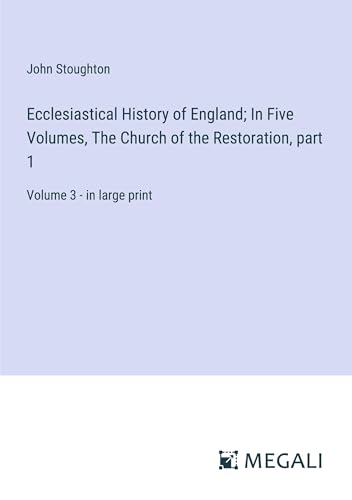 Ecclesiastical History of England; In Five Volumes, The Church of the Restoration, part 1: Volume 3 - in large print