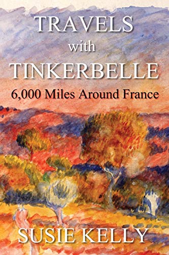Travels with Tinkerbelle: 6,000 Miles Around France