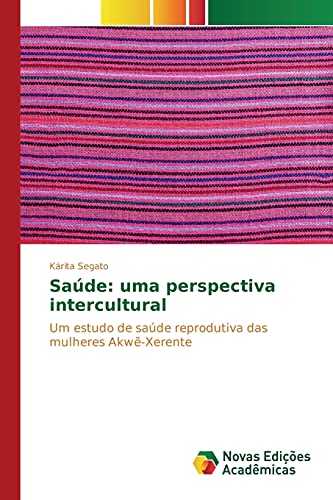 Kárita Segato Saúde, Uma Perspectiva Intercultural, Um Estudo De Saúde Reprodutiva Das Mulheres Akwẽ-Xerente, Um Estudo De Saúde Reprodutiva Das Mulheres