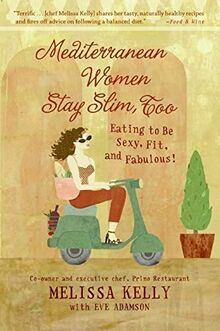 Mediterranean Women Stay Slim, Too: Eating to Be Sexy, Fit, and Fabulous!