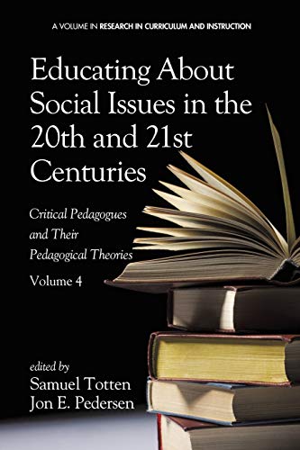 Educating About Social Issues in the 20th and 21st Centuries - Vol 4: Critical Pedagogues and Their Pedagogical Theories: Critical Pedagogues and ... in Curriculum and Instruction, Band 4)