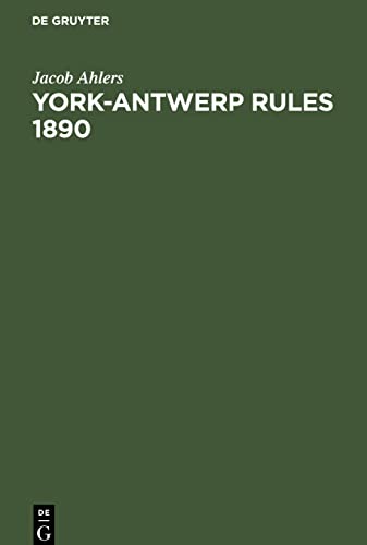 York-Antwerp Rules 1890: im englischen Originaltext und in deutscher Übersetzung nebst erläuternden Anmerkungen