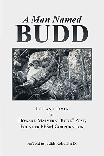 A Man Named Budd: Life and Times of Howard Malvern Budd Post, Founder PBS&J Corporation