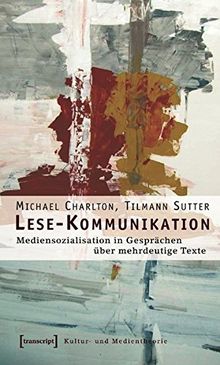 Lese-Kommunikation: Mediensozialisation in Gesprächen über mehrdeutige Texte  (unter Mitarbeit von Christina Burbaum, Gisela Mehren und Friederike Rau) (Kultur- und Medientheorie)