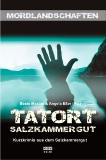 Tatort Salzkammergut: Kurzkrimis aus dem Salzkammergut