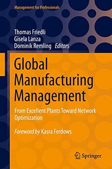 Global Manufacturing Management: From Excellent Plants Toward Network Optimization (Management for Professionals)