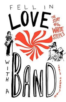 Fell in Love with a Band: The Story of The White Stripes