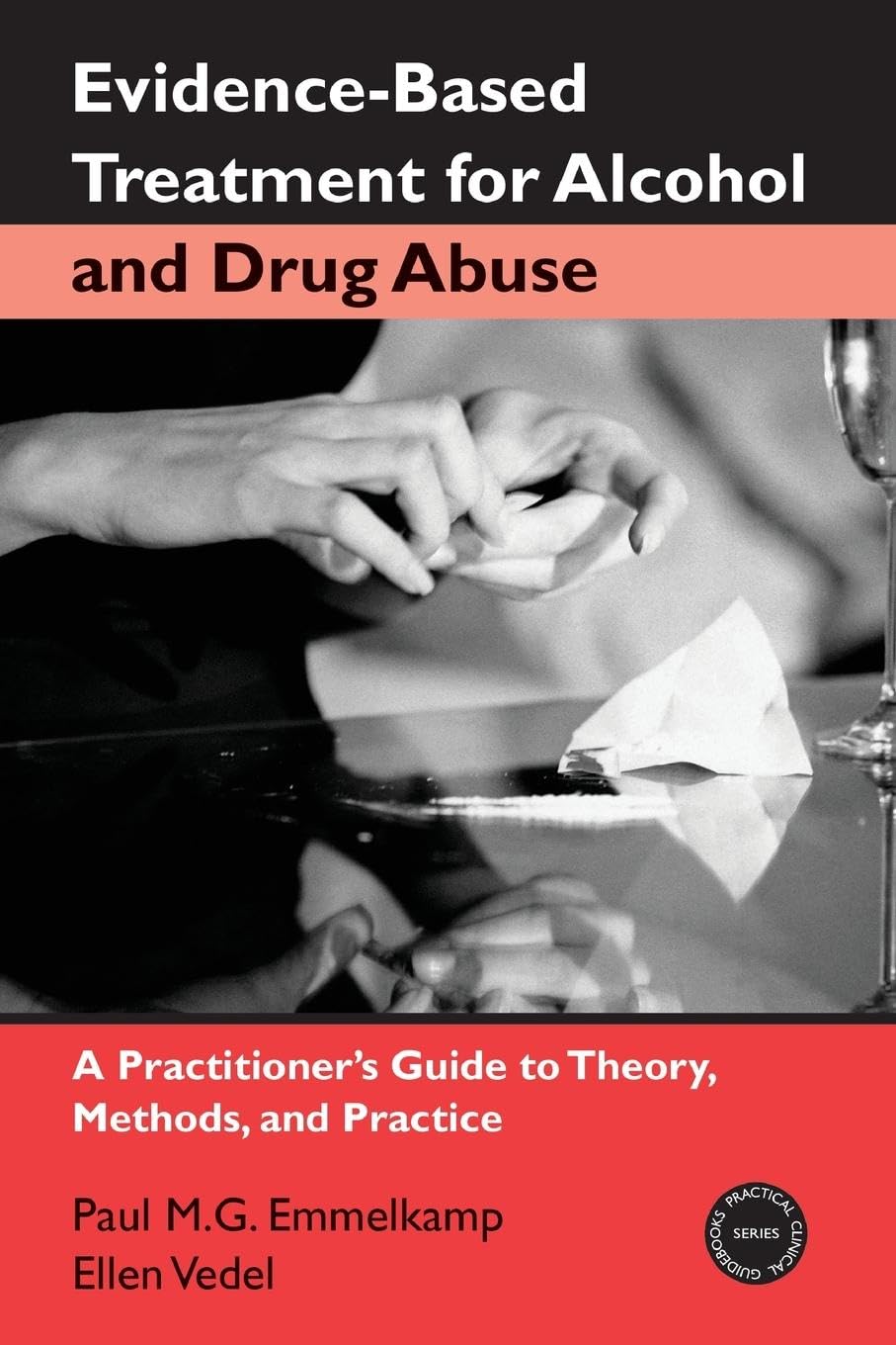 Evidence-Based Treatment for Alcohol and Drug Abuse: A Practitioner's Guide to Theory, Methods, and Practice (Practical Clinical Guidebooks Series)