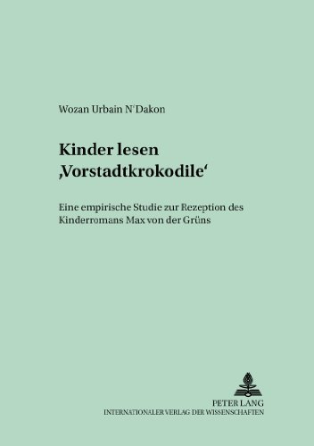 Kinder lesen «Vorstadtkrokodile»: Eine empirische Studie zur Rezeption des Kinderromans Max von der Grüns (Bayreuther Beiträge zur Literaturwissenschaft)