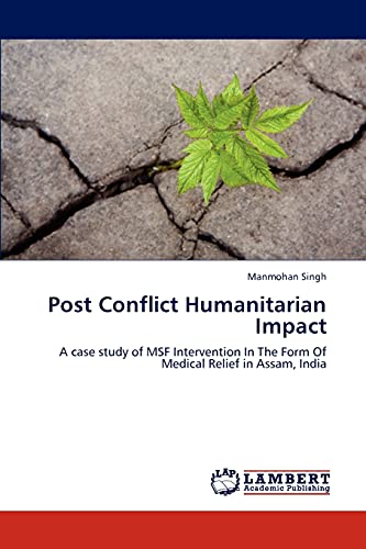 Post Conflict Humanitarian Impact: A case study of MSF Intervention In The Form Of Medical Relief in Assam, India