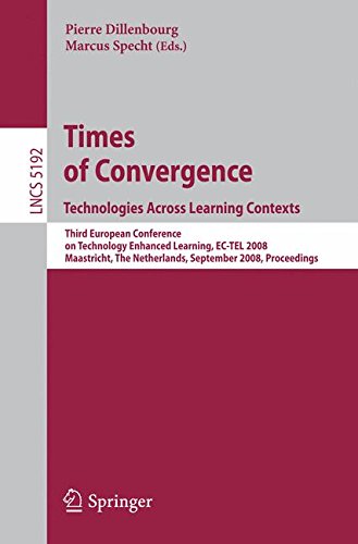 Times of Convergence. Technologies Across Learning Contexts: Third European Conference on Technology Enhanced Learning, EC-TEL 2008, Maastricht, The ... (Lecture Notes in Computer Science)