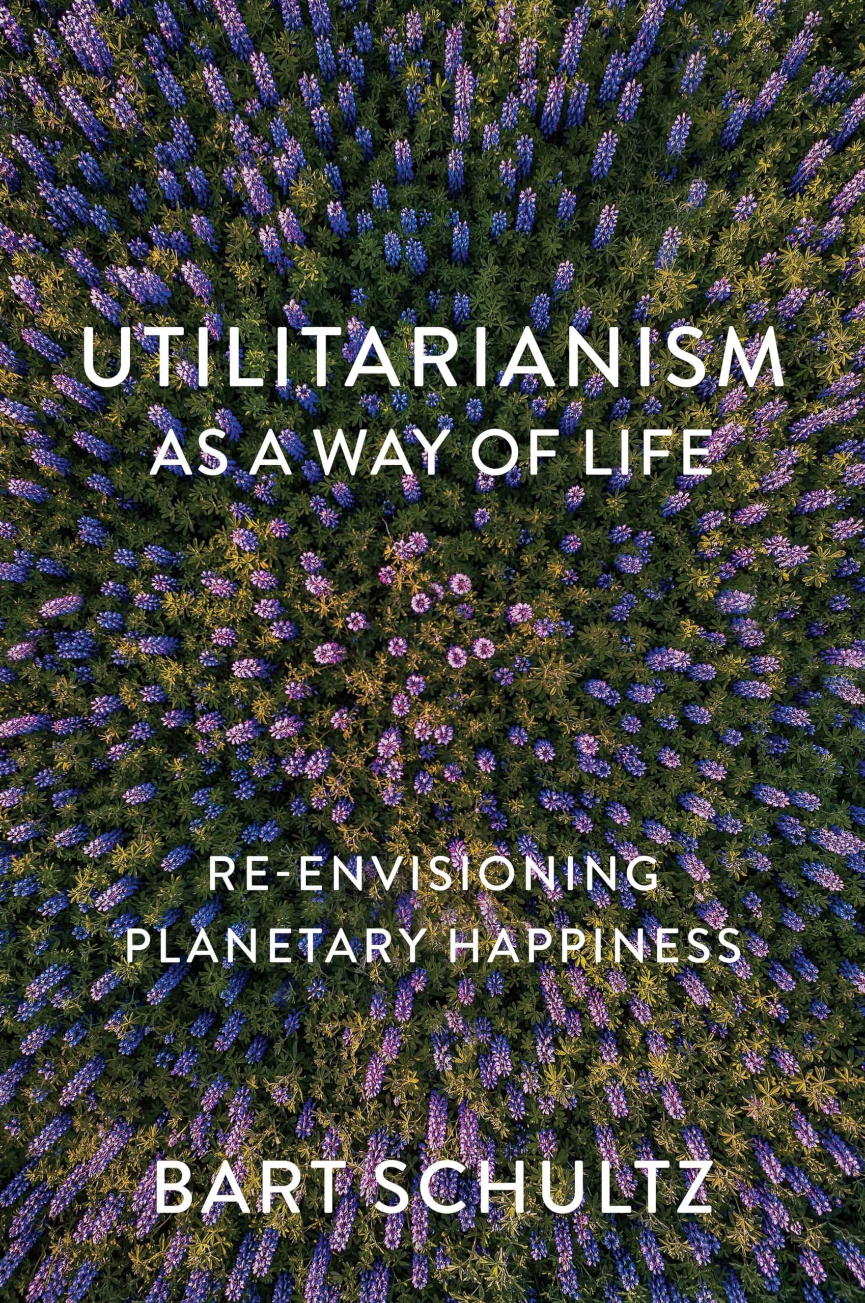 Utilitarianism as a Way of Life: Re-envisioning Planetary Happiness