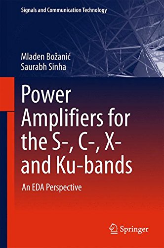 Power Amplifiers for the S-, C-, X- and Ku-bands: An EDA Perspective (Signals and Communication Technology)