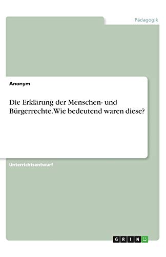 Die Erklärung der Menschen- und Bürgerrechte. Wie bedeutend waren diese?