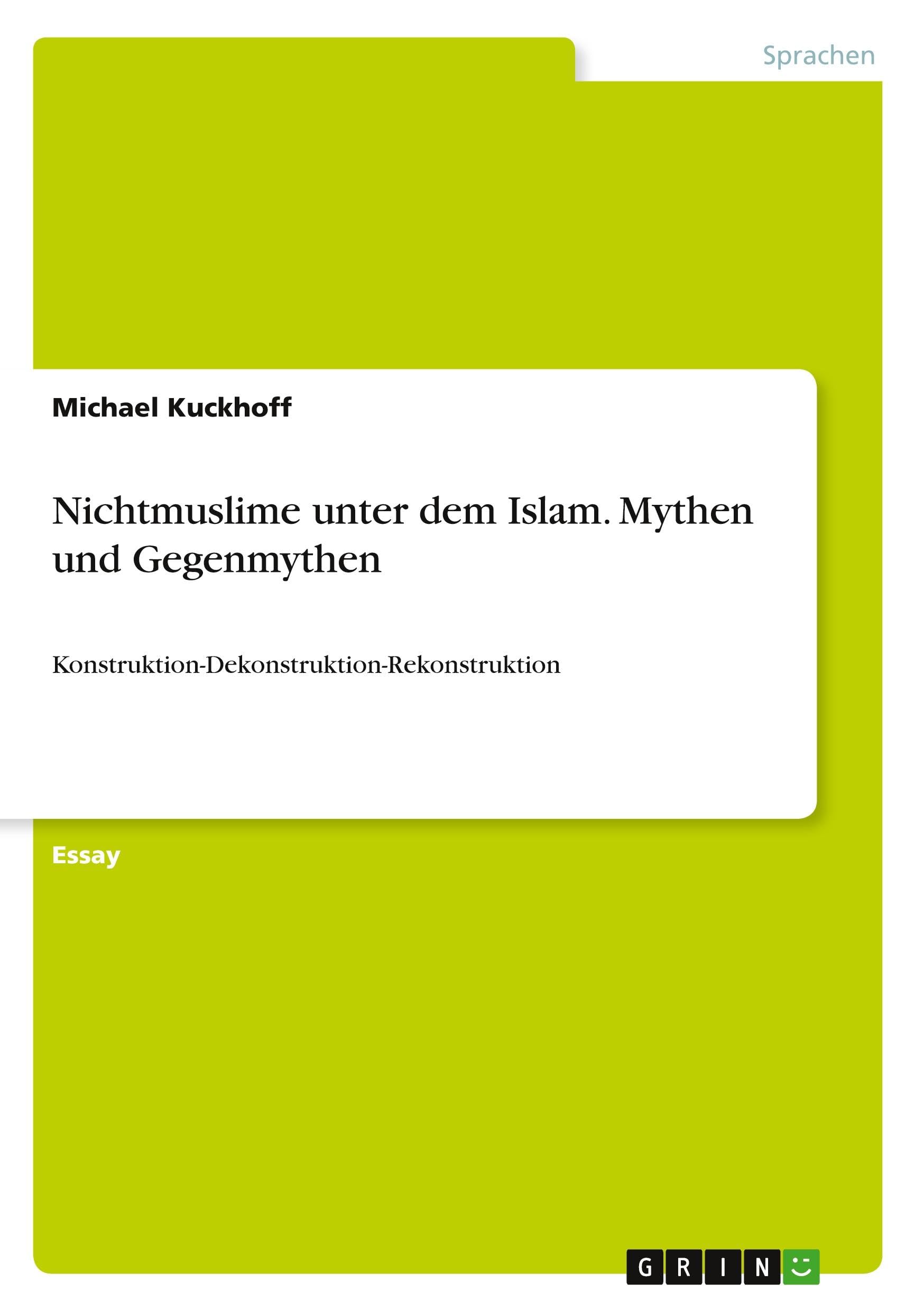 Nichtmuslime unter dem Islam. Mythen und Gegenmythen: Konstruktion-Dekonstruktion-Rekonstruktion