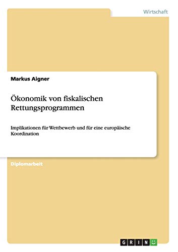 Ökonomik von fiskalischen Rettungsprogrammen: Implikationen für Wettbewerb und für eine europäische Koordination