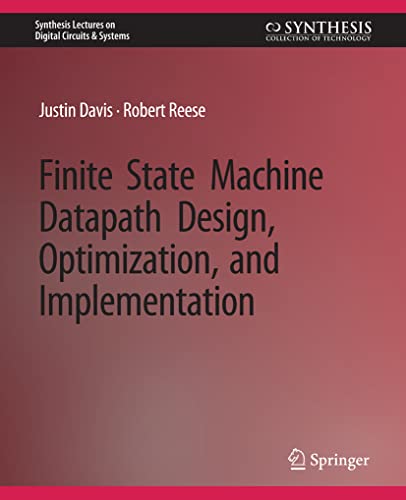 Finite State Machine Datapath Design, Optimization, and Implementation (Synthesis Lectures on Digital Circuits & Systems)