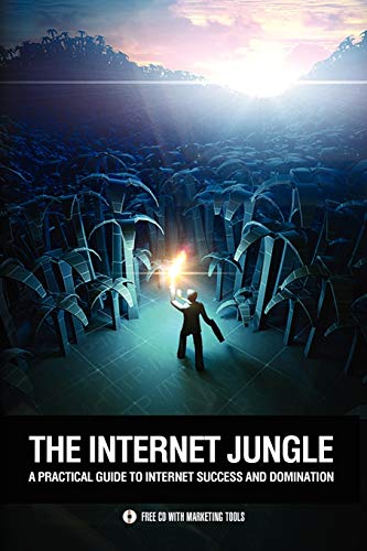 The Internet Jungle Book: A Practical Guide to Internet Success and Domination