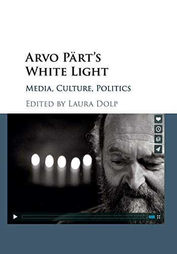 Laura Dolp Arvo Pärt's White Light, Media, Culture, Politics