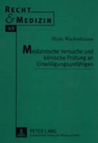 Medizinische Versuche und klinische Prüfung an Einwilligungsunfähigen (Recht und Medizin)