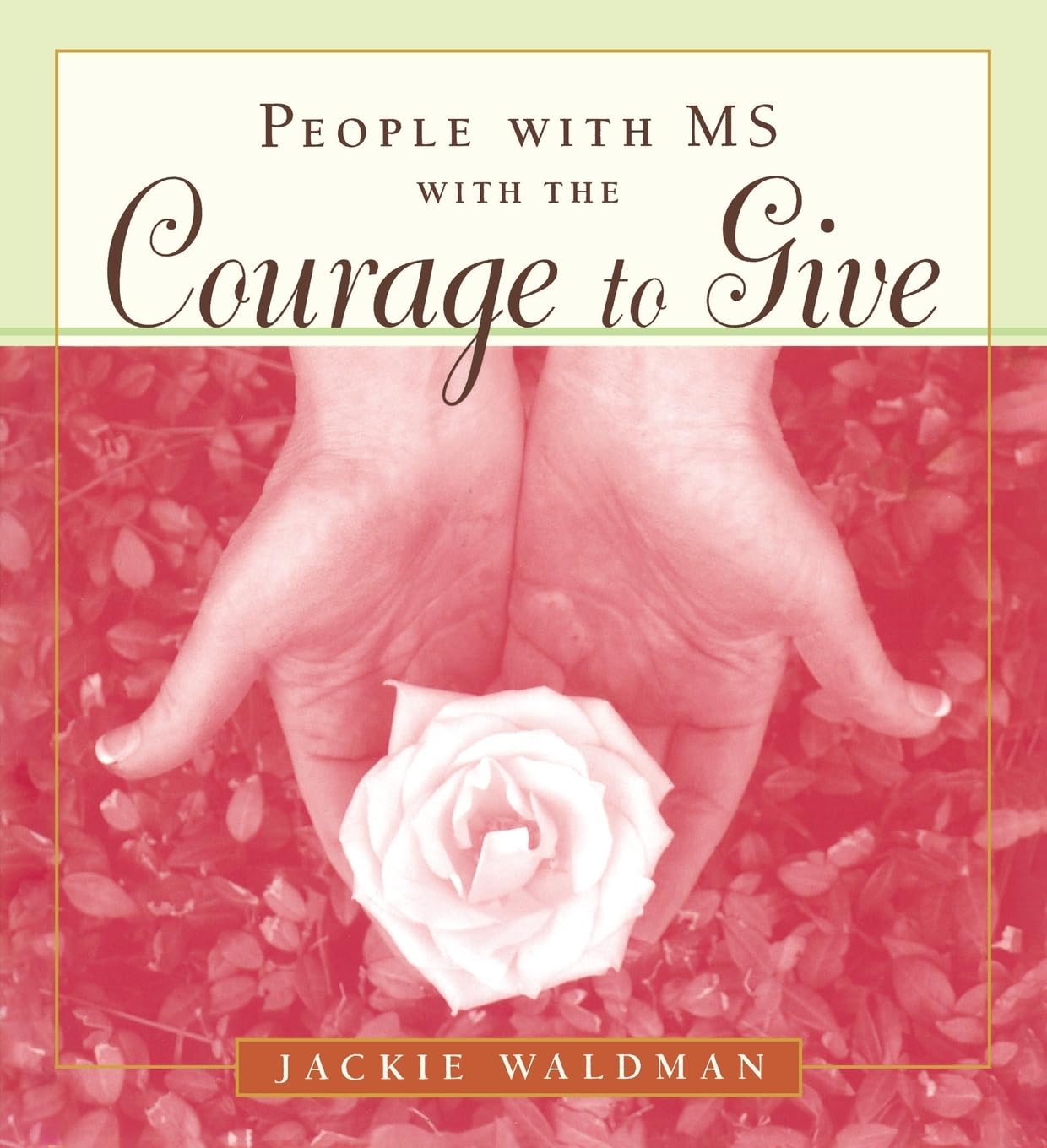 People with MS with the Courage to Give: (Stories of Successful People with Multiple Sclerosis)