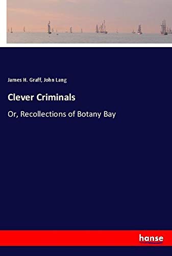 Clever Criminals: Or, Recollections of Botany Bay