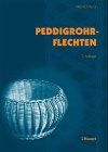 Peddigrohrflechten. Ein Freizeit- und Arbeitsbuch mit vielen Anregungen