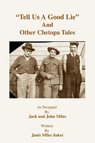 Tell Us A Good Lie And Other Chetopa Tales: As Swapped by Jack and John Miles