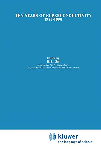 Ten Years of Superconductivity: 1980–1990 (Perspectives in Condensed Matter Physics, 7, Band 7)