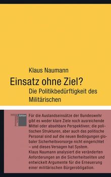 Einsatz ohne Ziel? Die Politikbedürftigkeit des Militärischen