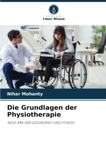 Die Grundlagen der Physiotherapie: NEUE ÄRA DER GESUNDHEIT UND FITNESS