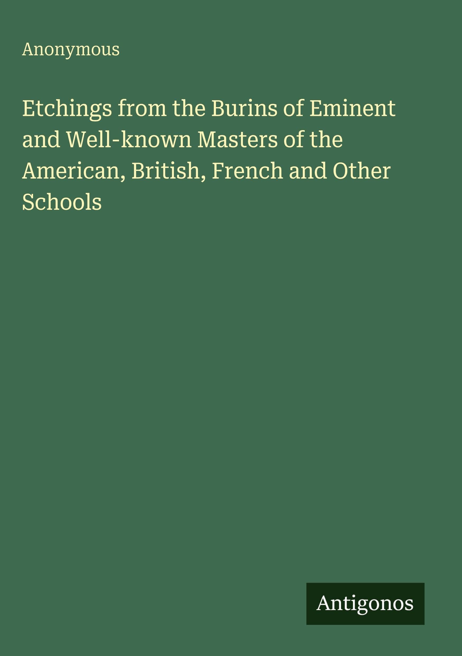 Etchings from the Burins of Eminent and Well-known Masters of the American, British, French and Other Schools