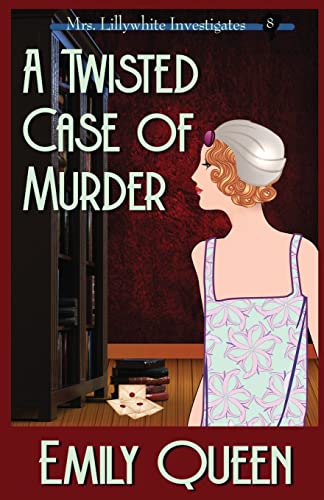 A Twisted Case of Murder: A 1920s Murder Mystery: A 1920's Murder Murder Mystery (Mrs. Lillywhite Investigates, Band 8)