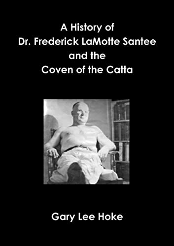 A History Of Dr. Frederick Lamotte Santee And The Coven Of The Catta