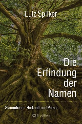 Die Erfindung der Namen: Stammbaum, Herkunft und Person