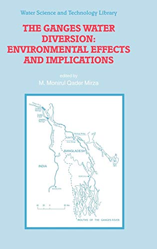 The Ganges Water Diversion: Environmental Effects and Implications (Water Science and Technology Library, 49, Band 49)
