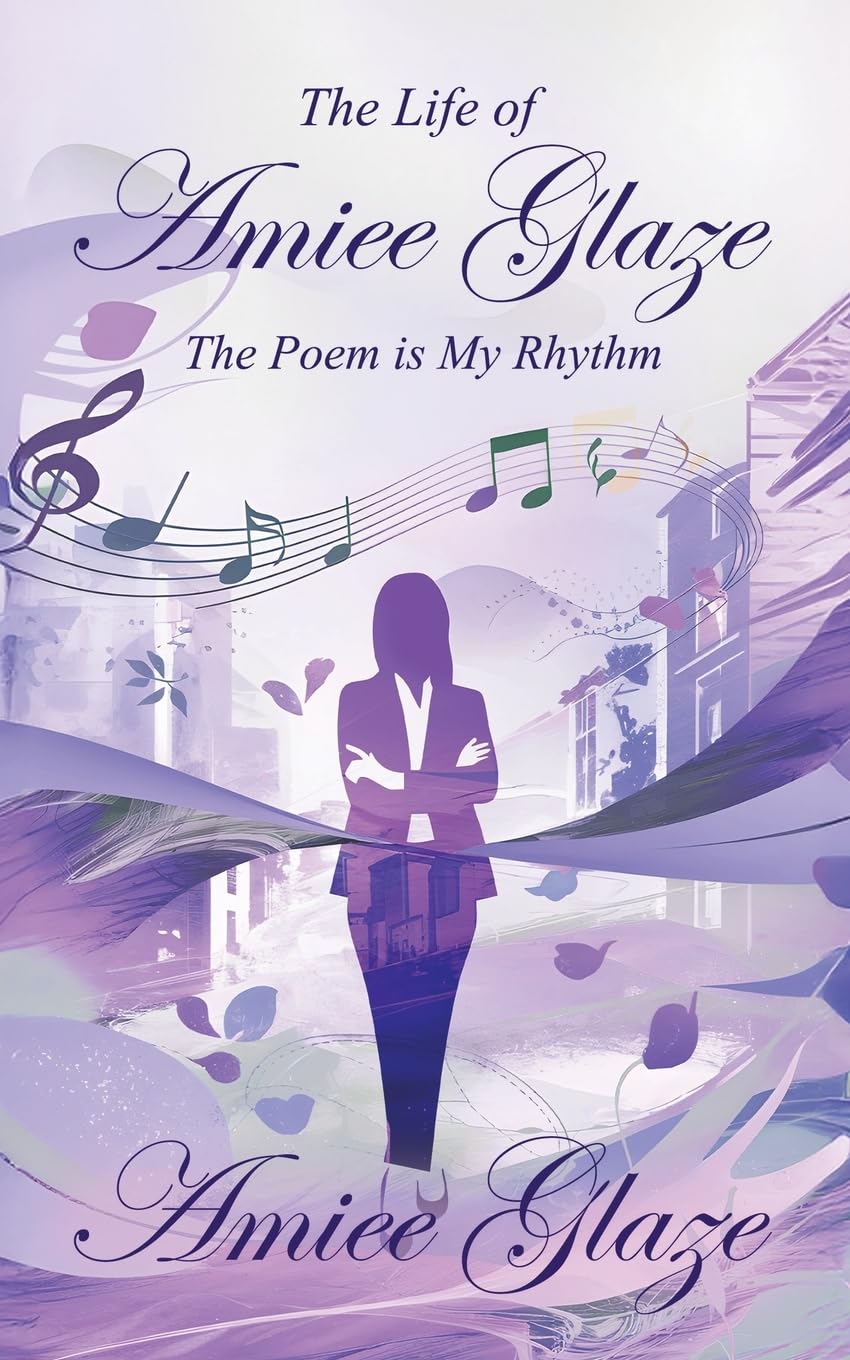 The Life of Amiee Glaze: The Poem is My Rhythm