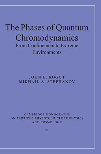 The Phases of Quantum Chromodynamics: From Confinement to Extreme Environments (Cambridge Monographs on Particle Physics, Nuclear Physics and Cosmology, Band 21)