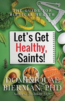 Let's Get Healthy, Saints!: The Biblical Guide to Health: The Guide for Biblical Health
